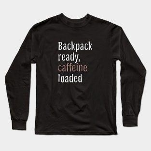 Backpack ready, caffeine loaded (Black Edition) Long Sleeve T-Shirt